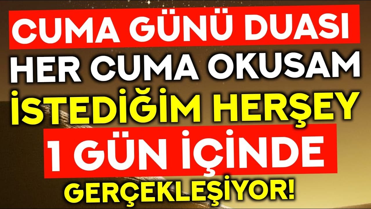 CUMA GÜNÜ İSTEK DUASI! - HER CUMA OKUSAM İSTEDİĞİM HERŞEY 1 GÜN İÇİNDE GERÇEKLEŞİYOR!