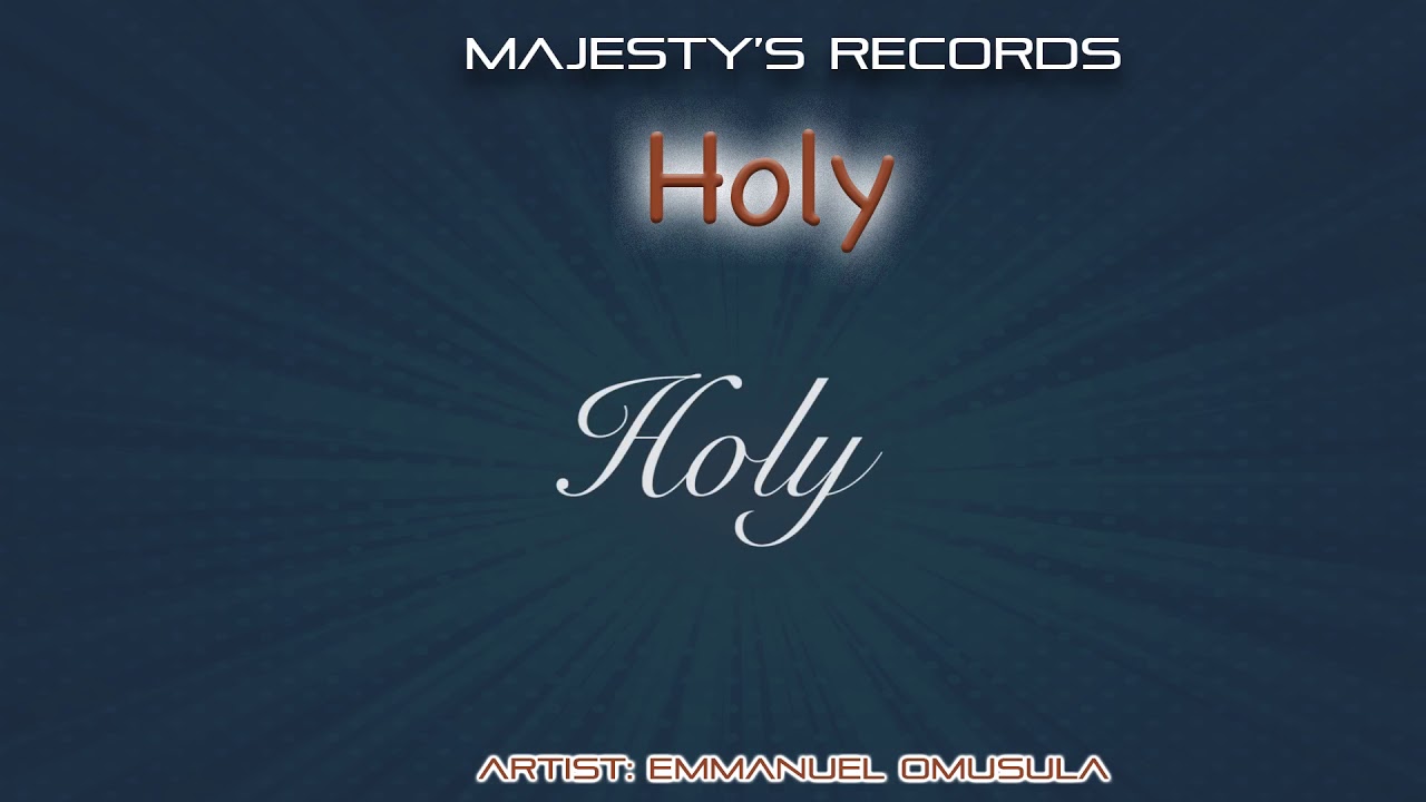HOLY- Emmanuel Omusula