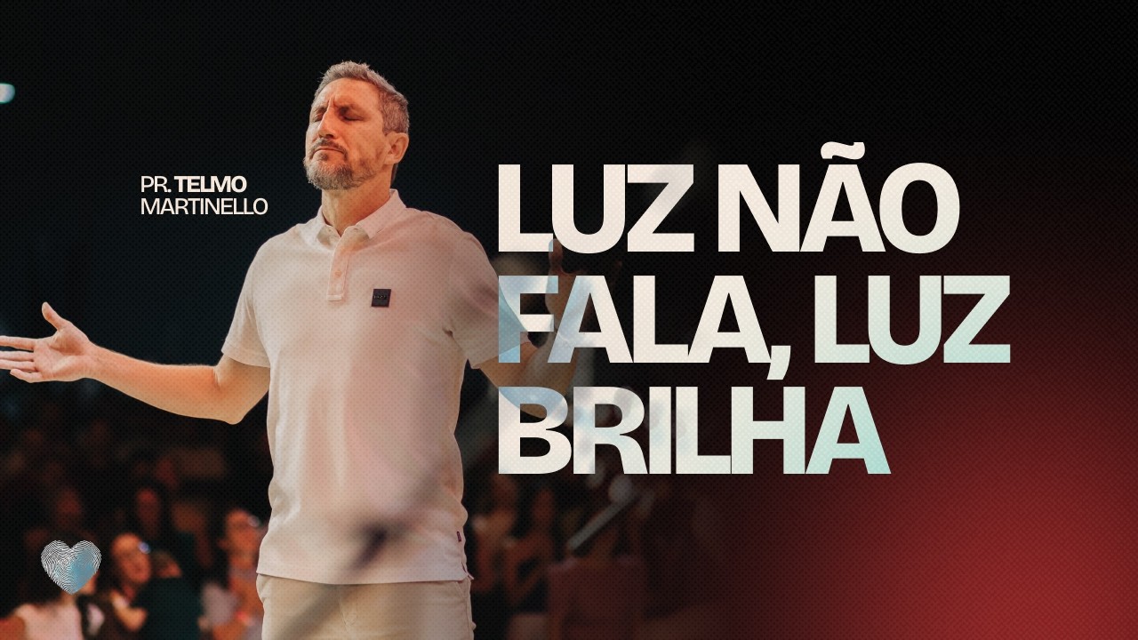 Luz não fala, Luz brilha | Pr. Telmo Martinello | Abba Pai Church