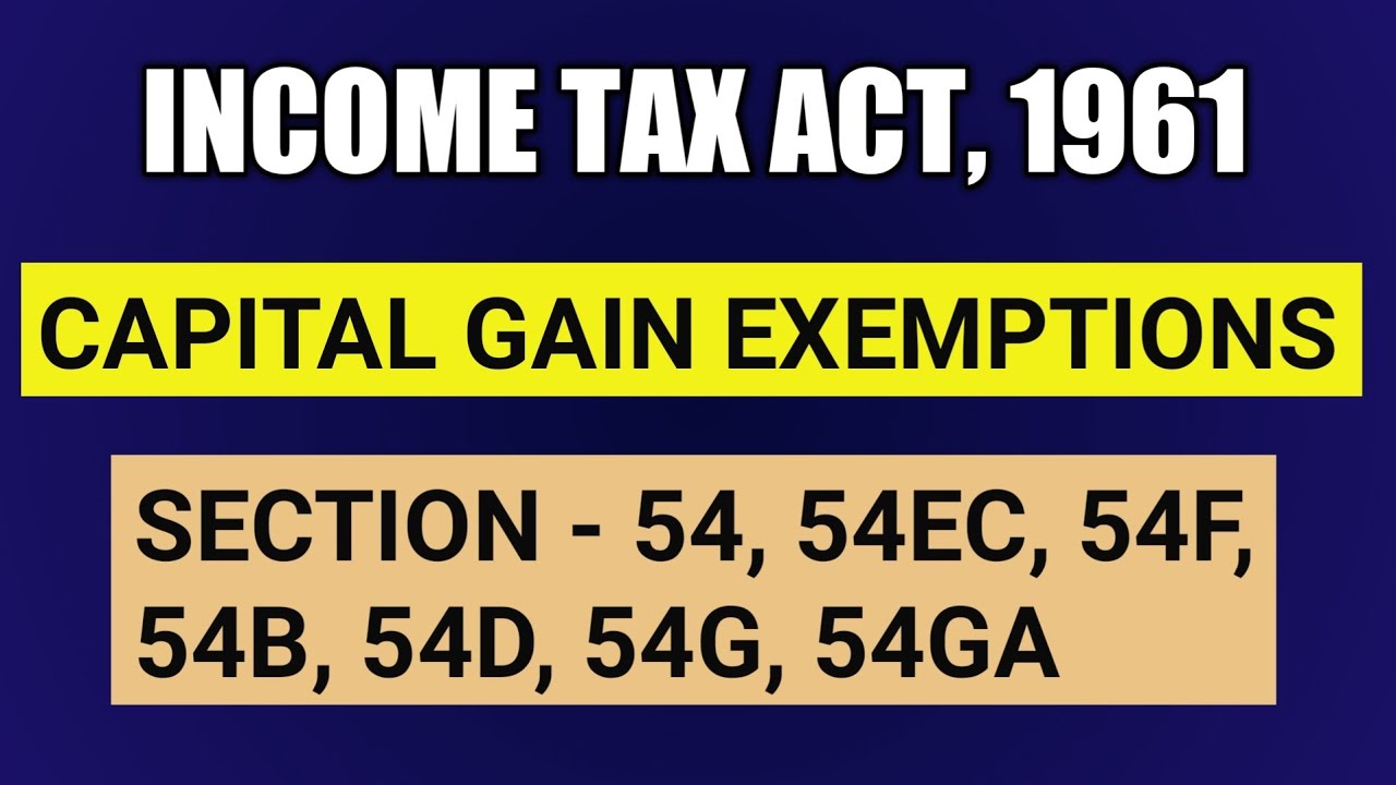 Capital gain exemptions | Section - 54, 54EC, 54F, 54B, 54D, 54G, 54GA | income tax act, 1961