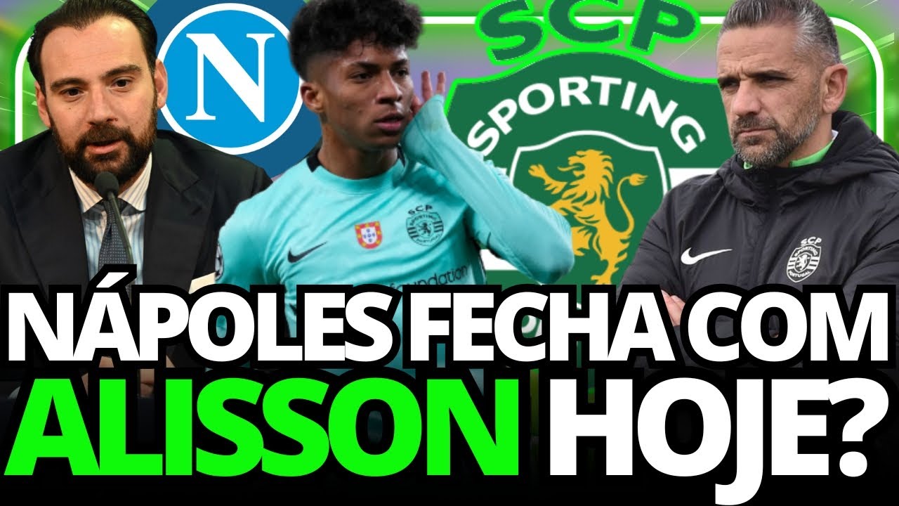 SPORTING: NÁPOLES QUER FECHAR ALISSON SANTOS ESTE SÁBADO! DECISÃO IMINENTE! NOTÍCIAS DO SPORTING