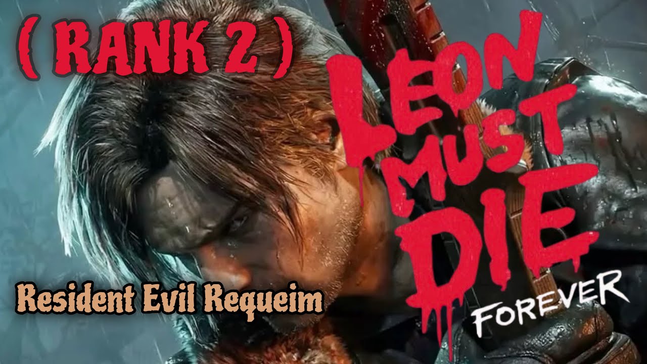 LEON MUST DIE FOREVER (RANK 2) ! RESIDENT EVIL REQUEIM