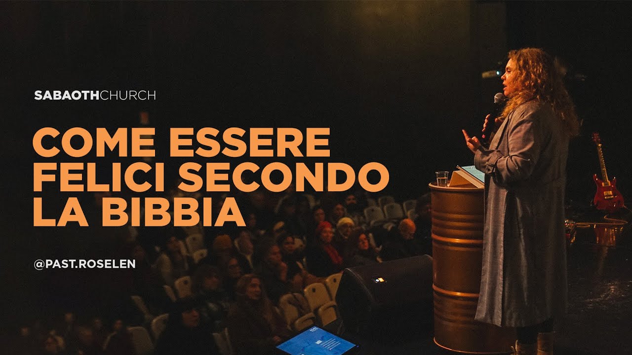 COME ESSERE FELICI SECONDO LA BIBBIA - Past.Roselen | 10/12/2023 SABAOTH CHURCH MILANO