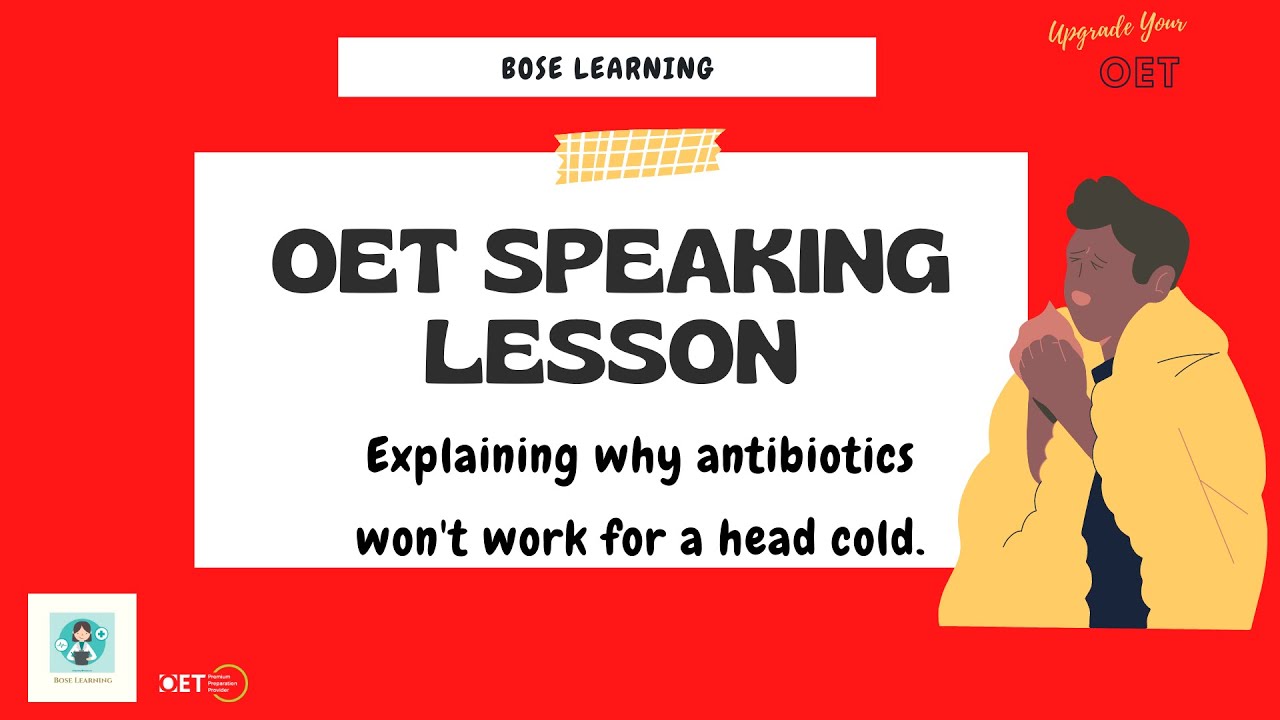 OET Speaking: Explaining why antibiotics don't work on a head cold