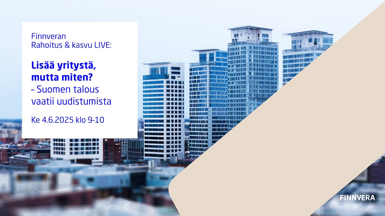 Rahoitus&kasvu LIVE: Lisää yritystä, mutta miten? – Suomen talous vaatii uudistumista Ke 4.6. klo 9