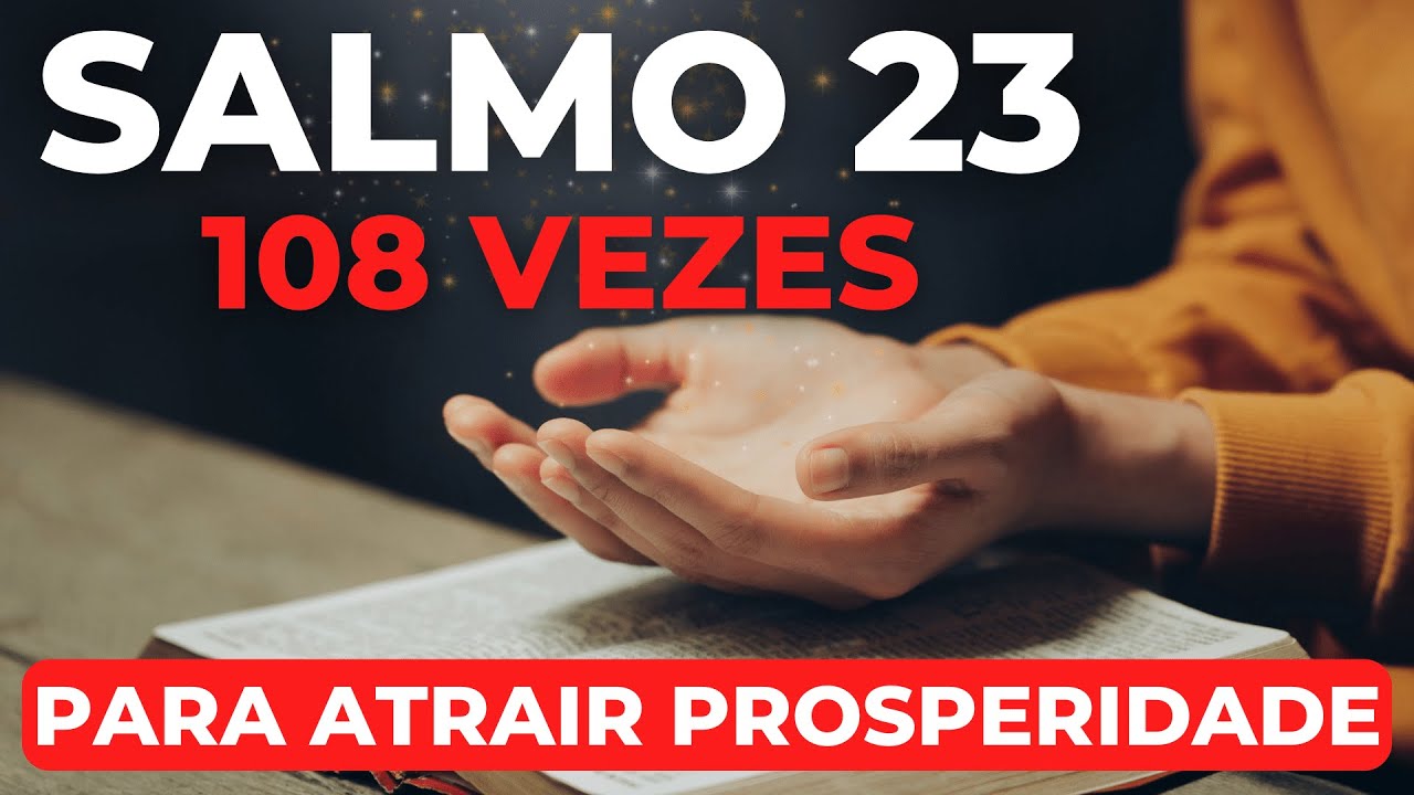 SALMO 23 (108 VEZES) PARA ATRAIR PROSPERIDADE E BEN&Ccedil;&Atilde;OS