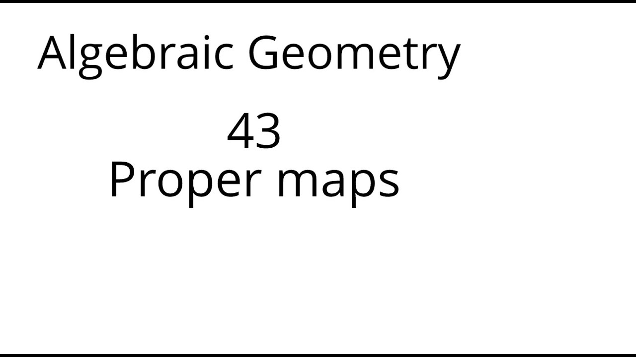 Algebraic geometry 43: Proper maps