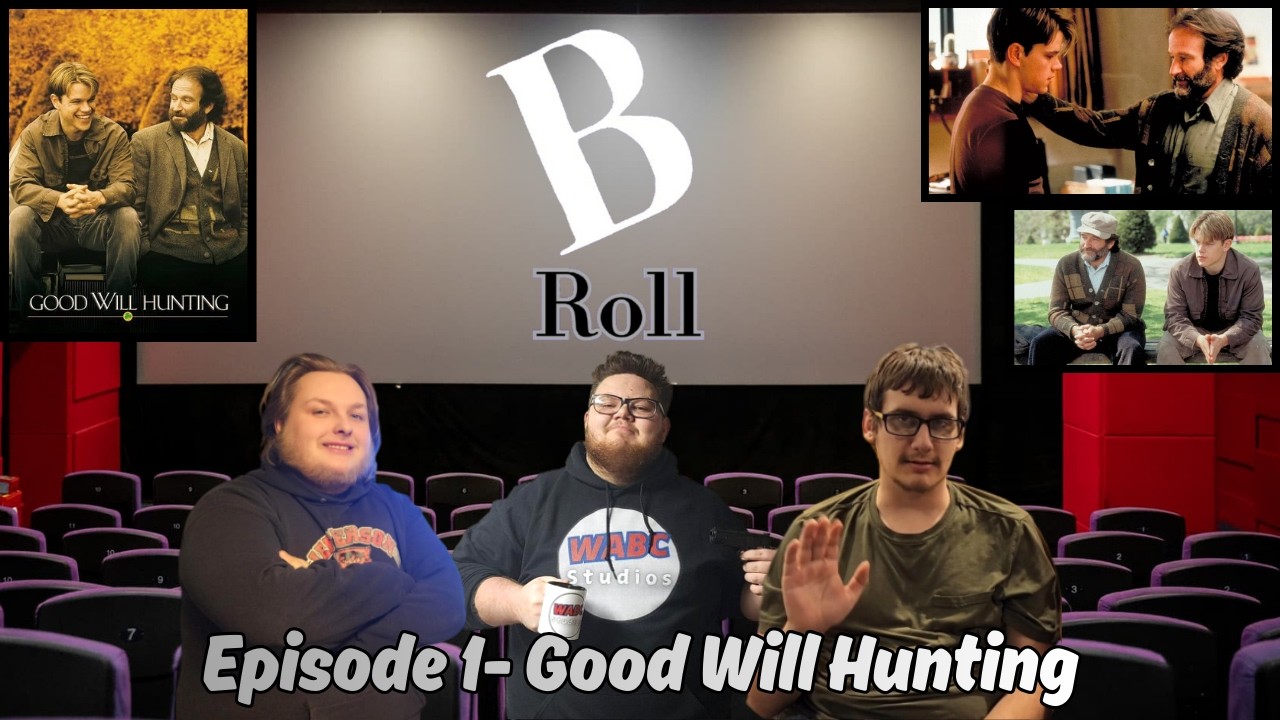 The B Roll Podcast | Episode 1 - Good Will Hunting