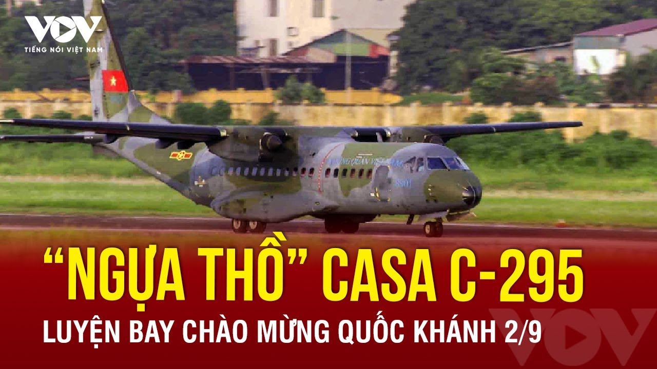 “Ngựa thồ” CASA C-295 luyện bay chào mừng Quốc khánh 2/9 | Báo Điện tử Tiếng nói Việt Nam (VOV)