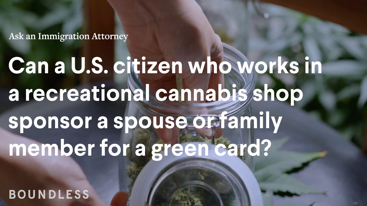 Can a U.S. citizen working with cannabis sponsor a family member? | Ask an Immigration Attorney