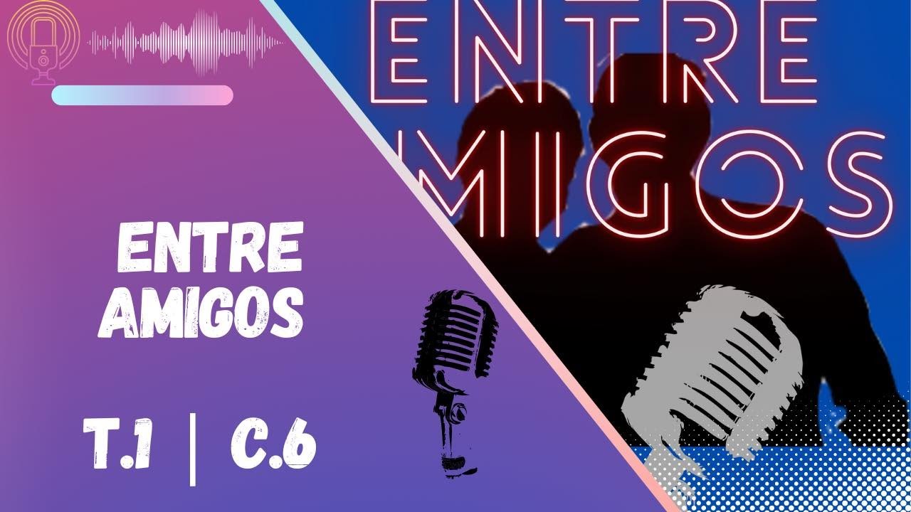 T.1 || C.6 || Pl&aacute;tica Entre Amigos