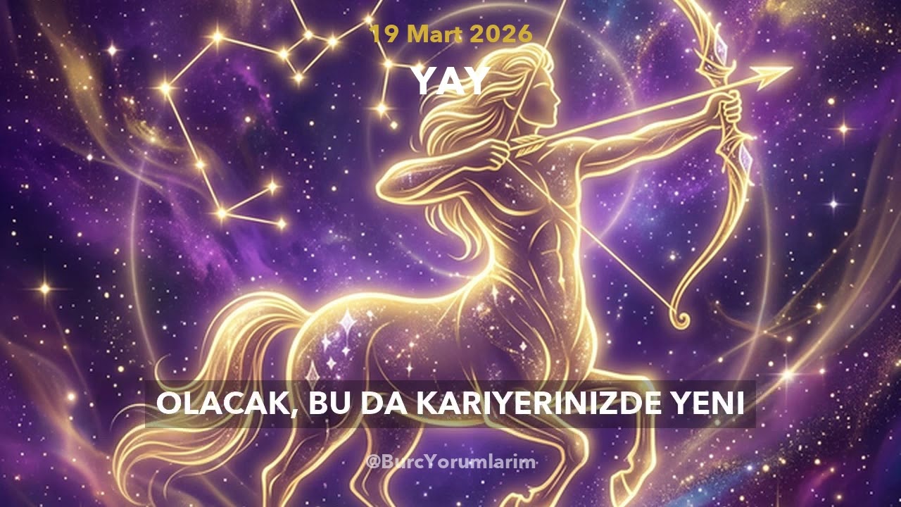 19 Mart 2026 Yay Burç Yorumları