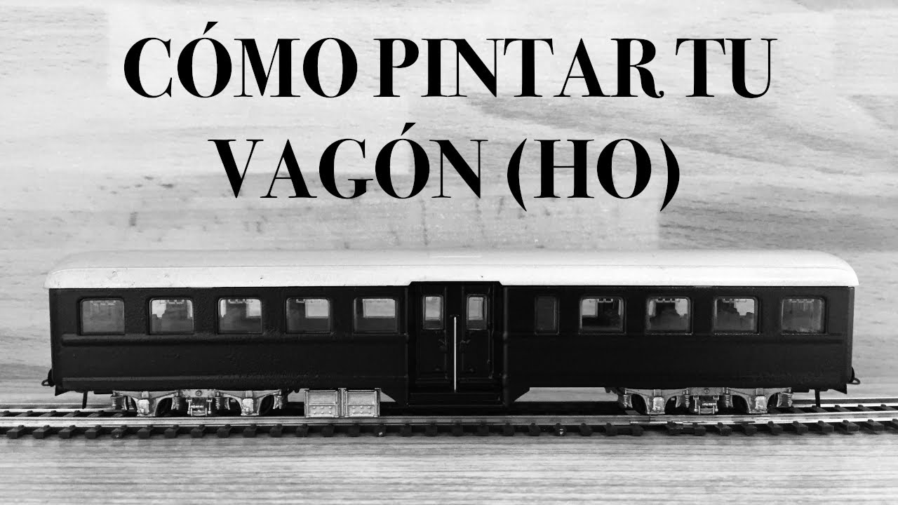 COMO PINTAR TU VAGON A ESCALA HO