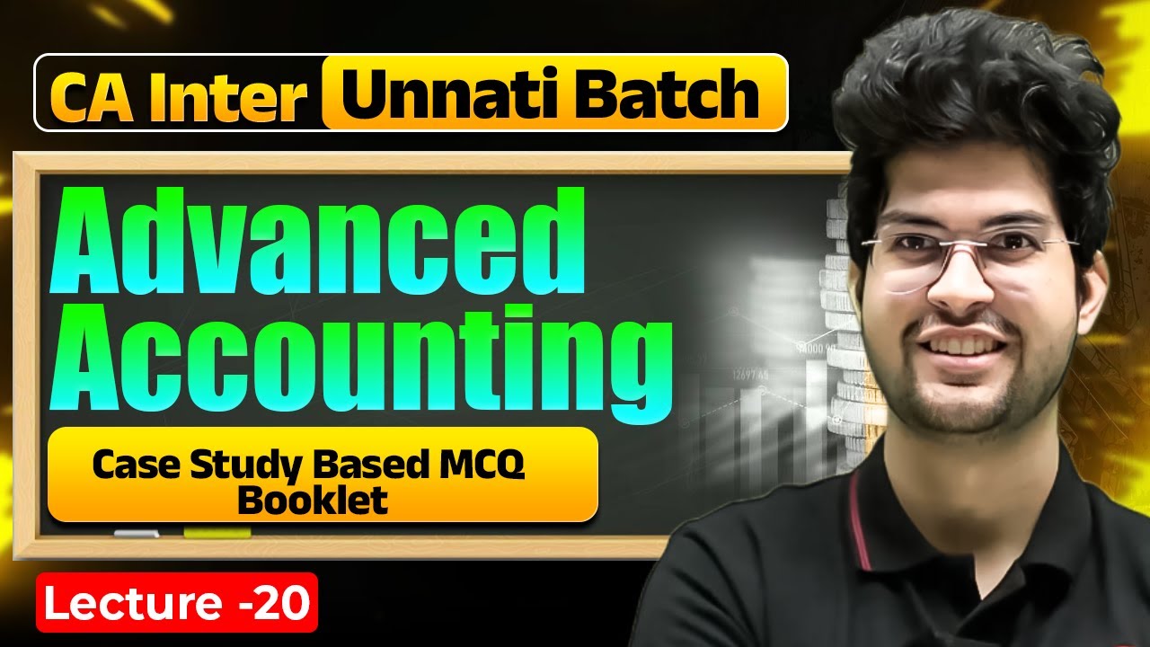 Advanced Accounting: Case Study Based MCQ Booklet | CA Inter Unnati Batch | CA Rishabh Rohra