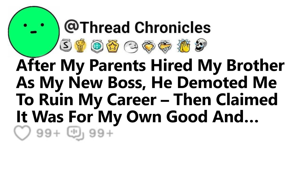 After My Parents Hired My Brother As My New Boss He Demoted Me To Ruin My Career Then Claimed It Was