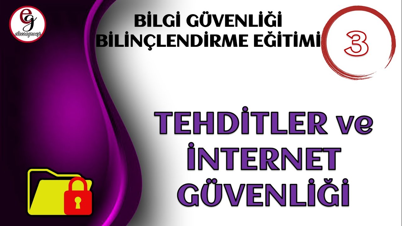 BİLGİ GÜVENLİĞİ BİLİNÇLENDİRME EĞİTİMİ DERS 3 - Tehditler ve İnternet Güvenliği