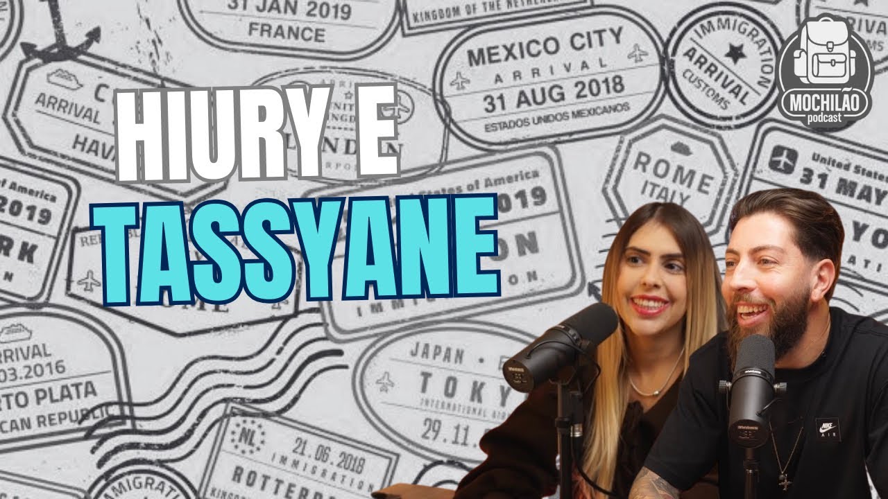 HIURY E TASSYANE (BELGICA) - MOCHILÃO PODCAST #6