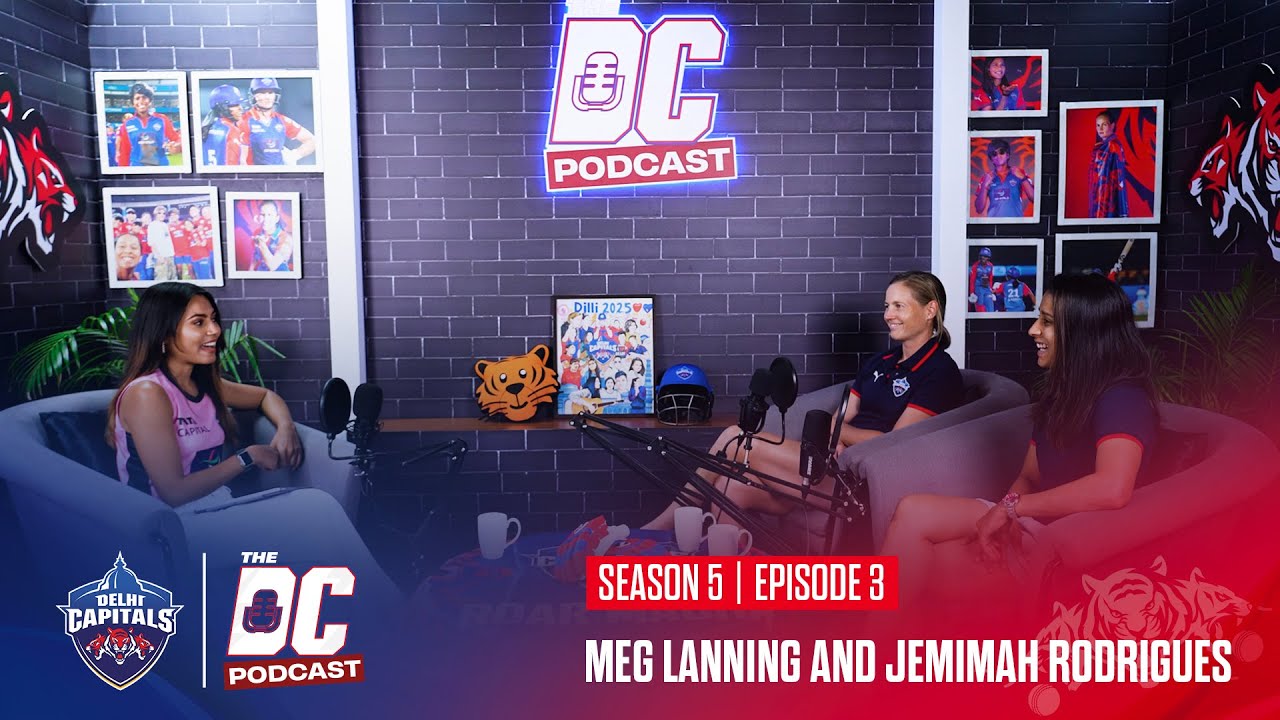 The DC Podcast S 05 E 03 ft. Meg Lanning & Jemimah Rodrigues | Delhi Capitals