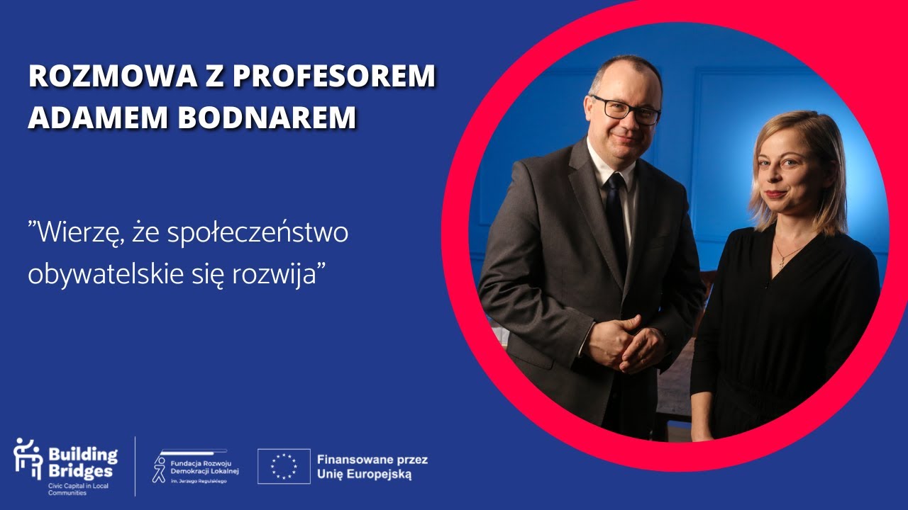 Wierzę, że społeczeństwo obywatelskie się rozwija | ROZMOWA Z PROFESOREM ADAMEM BODNAREM