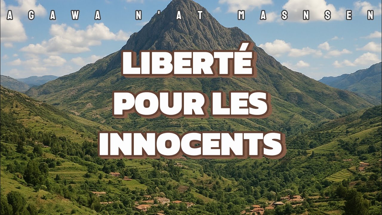 KABYLIE [Autonomie, indépendance, MAK ...] LIBERTÉ POUR LES INNOCENTS