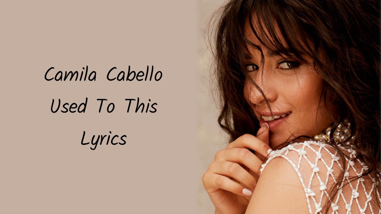 Camila Cabello - Used To This (Lyrics)