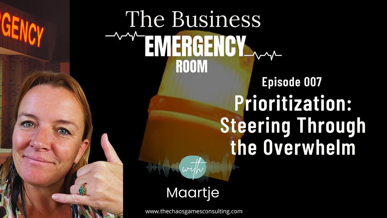 Prioritization: Steering Through the Overwhelm | The Business Emergency Room Podcast Episode 007