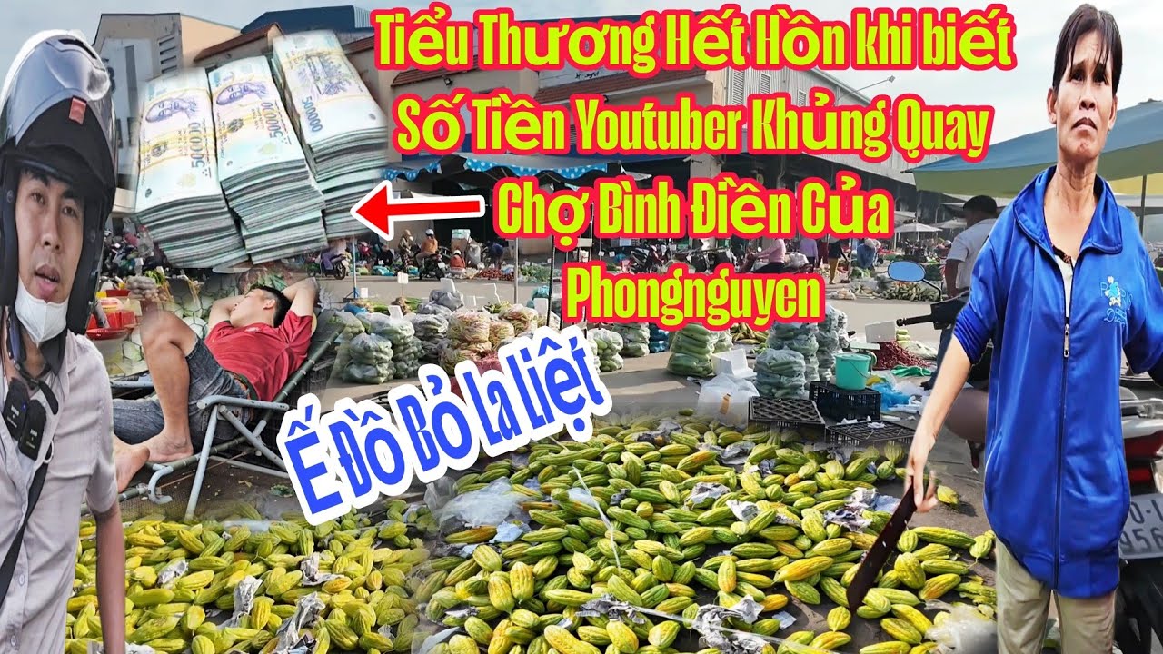 Ế Đồ Bỏ La Liệt Tiểu Thương Hết Hồn khi biết số tiền Youtuber Khủng Quay Chợ Bình Điền phongnguyen.