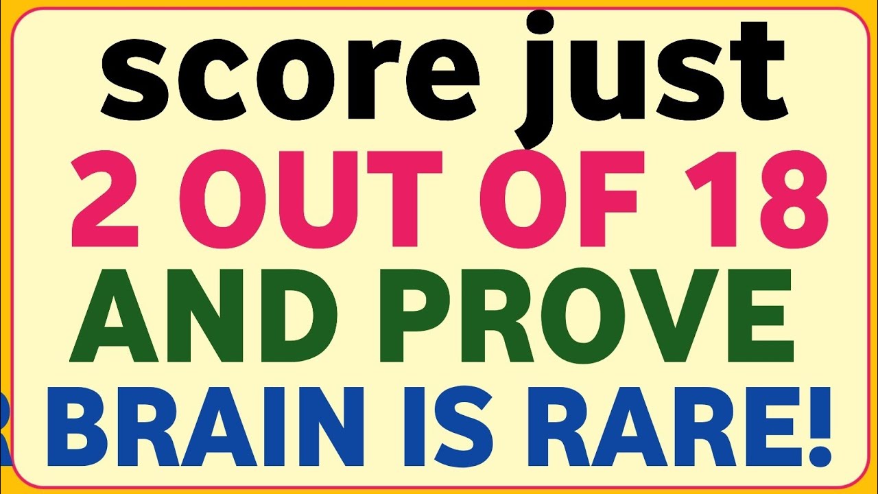 SCORE JUST 2 OUT OF 18 AND PROVE BRAIN IS RARE!