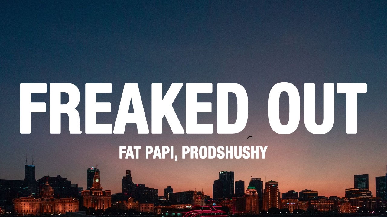 Fat Papi & prodshushy - FREAKED OUT (Lyrics)