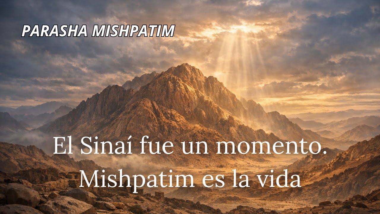 MISHPATIM / juicios - ordenanzas | El Sinaí fue un momento. Mishpatim es la vida