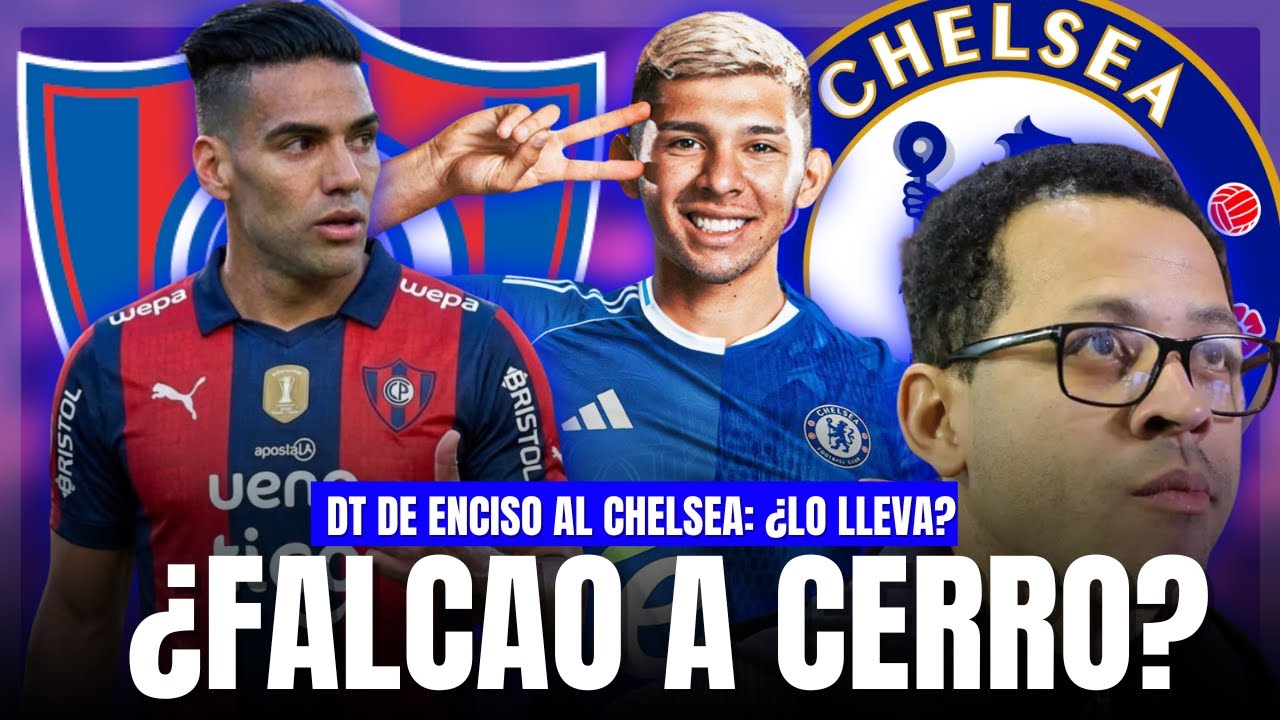 FALCAO SUENA EN CERRO | ALERTA ENCISO: CHELSEA DECIDE Y PUEDE CAMBIAR SU FUTURO