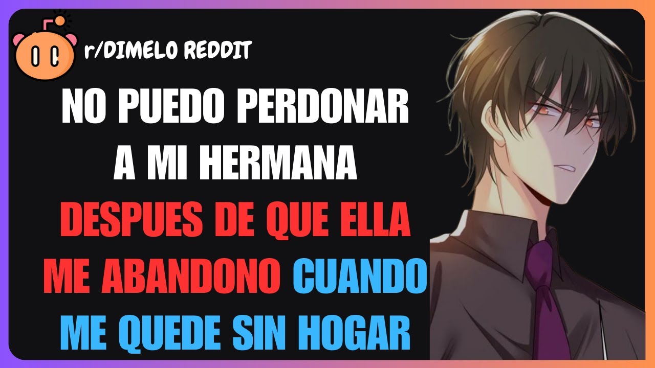 No puedo perdonar a mi hermana después de que ella me abandonó cuando  me quedé sin hogar | Reddit