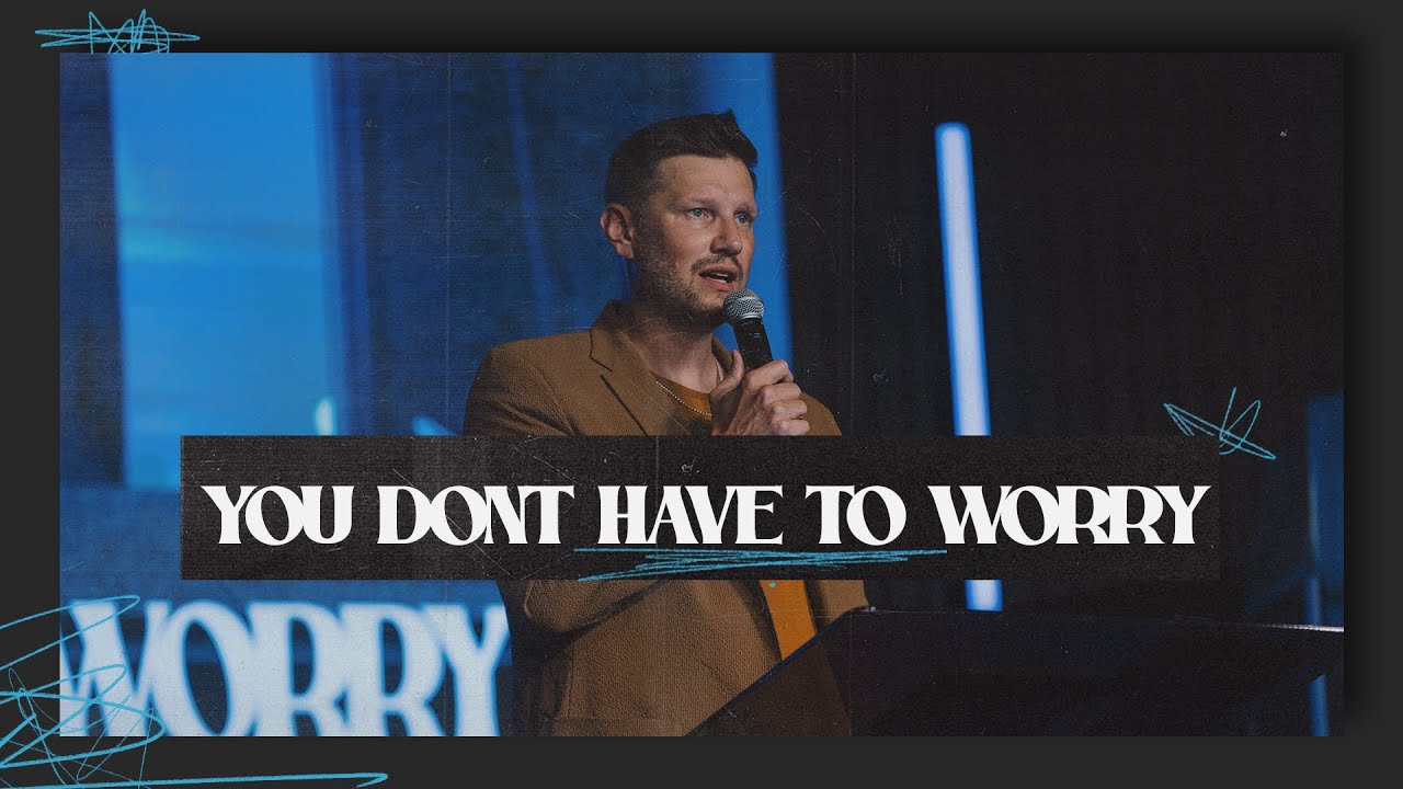 You Don't Have To Worry | Pastor Sam Hamstra | Anthem Church