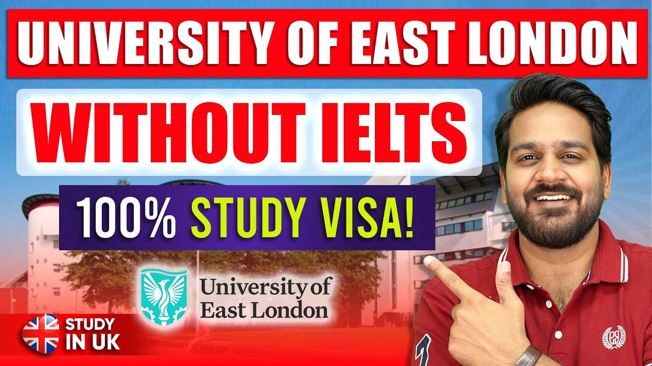 University of East London Without IELTS: 100% UK Student Visa? Is It Possible?