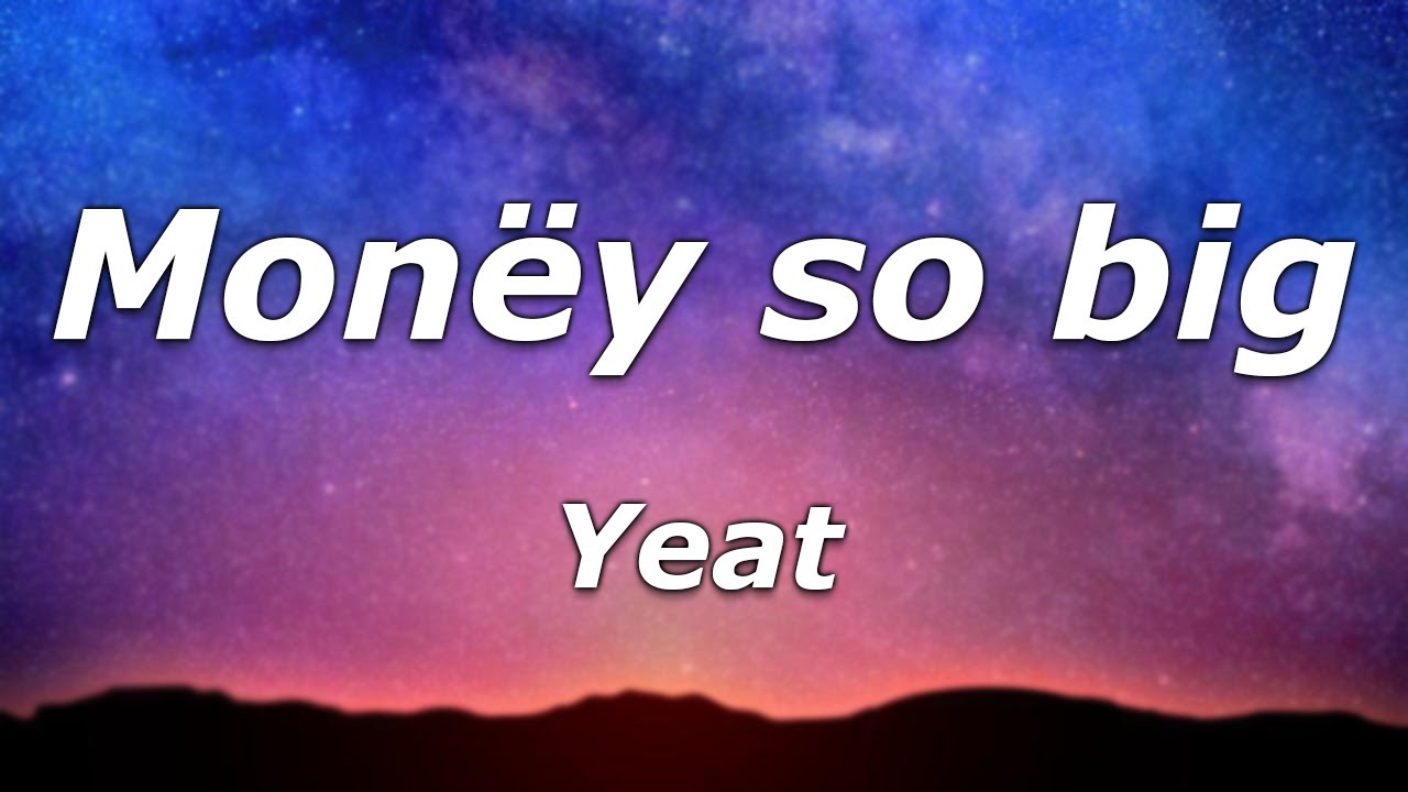 Yeat - Mon&euml;y so big (Lyrics) - 