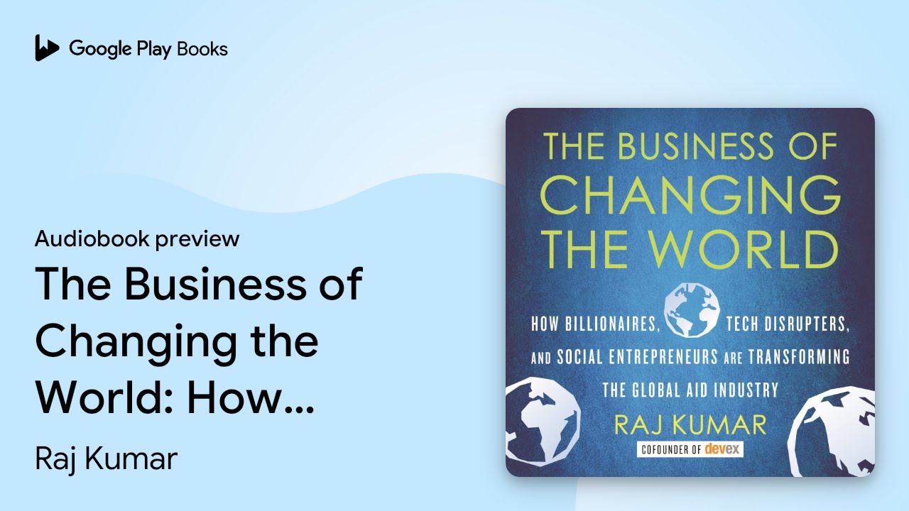 The Business of Changing the World: How&hellip; by Raj Kumar &middot; Audiobook preview