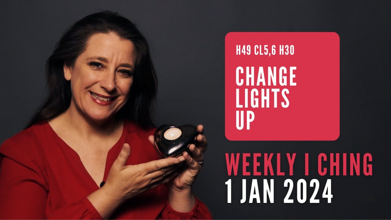 Change Lights Up // Weekly I Ching 1-7 Jan 2024 // Hexagram 49 & 30