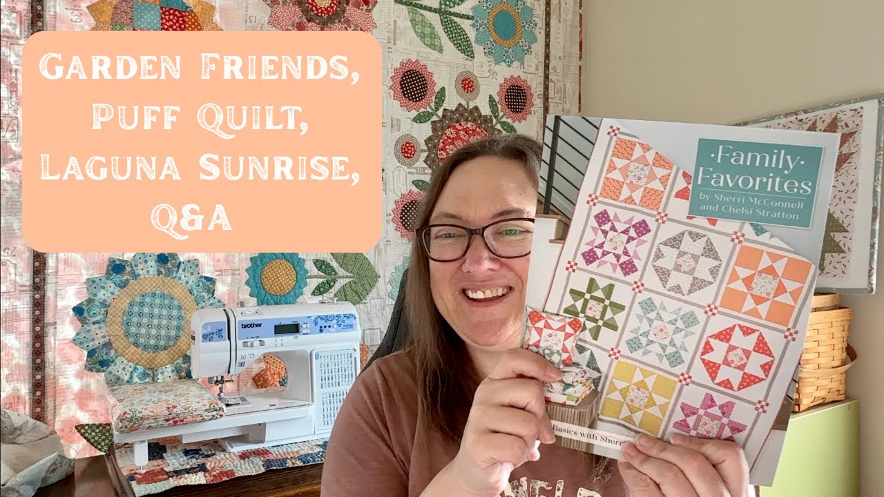 Quilting Vlog #4: Garden Friends, Puff Quilt, Laguna Sunrise, Q&A