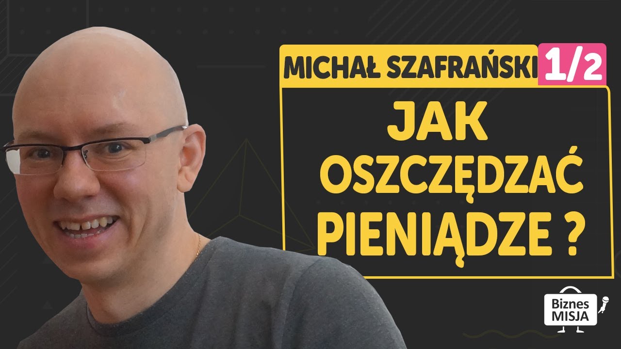 Jak zarabia się miliony? Jak oszczędzać pieniądze | Michał Szafrański [BIZNES MISJA]