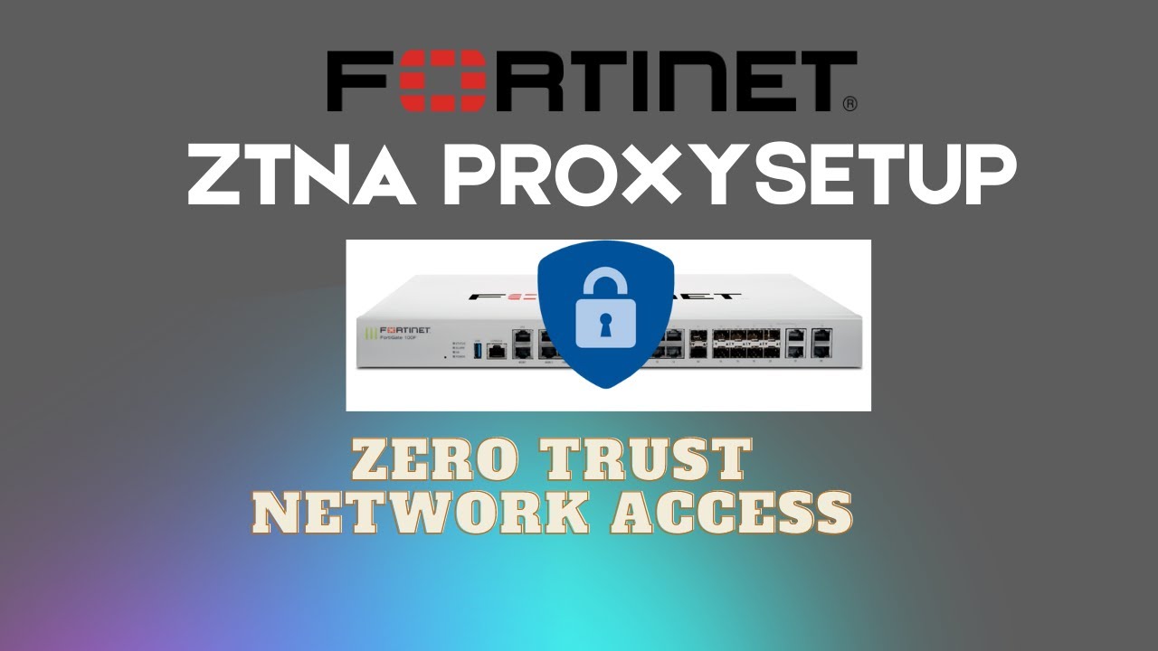 How to setup Fortinet ZTNA Access Proxy  (ZTNA Setup)