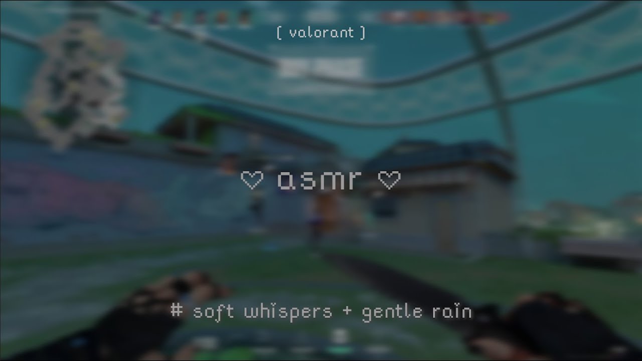 soft, rainy whispers + valorant for sleep 🌧️♡ [gaming asmr]