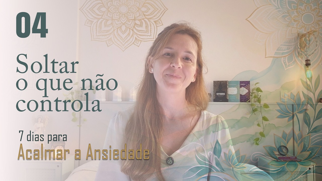 Solte o Que Não Controla | Meditação para Acalmar a Ansiedade – Dia 4