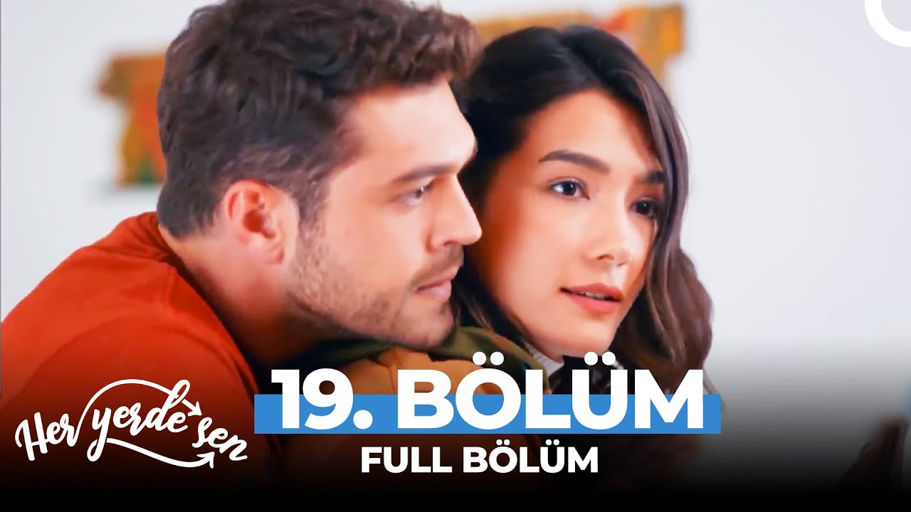 Her Yerde Sen 19. Bölüm