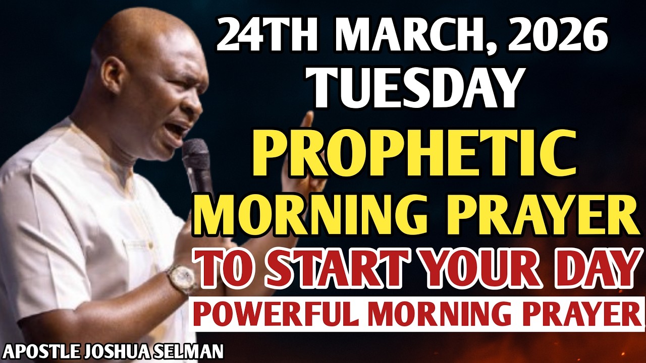 [24TH MARCH, 2026] EARLY MORNING POWERFUL PROPHETIC MORNING PRAYER BY APOSTLE JOSHUA SELMAN
