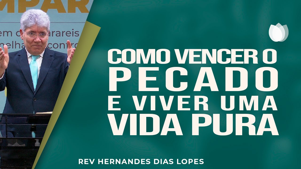 Como vencer o pecado e viver uma vida pura | Rev. Hernandes Dias Lopes | IPP