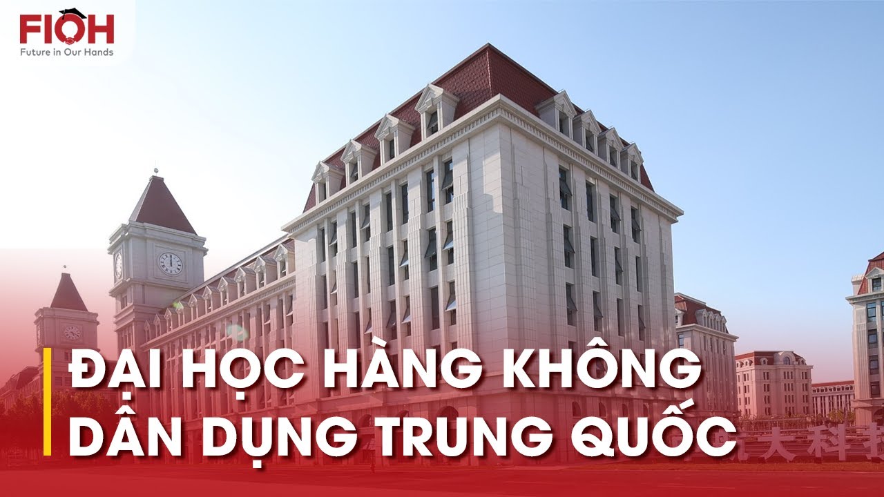 ĐẠI HỌC HÀNG KHÔNG DÂN DỤNG TRUNG QUỐC | DU HỌC FIOH