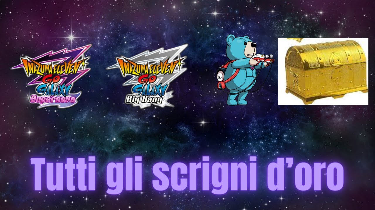 TUTTI GLI SCRIGNI D'ORO!!!          Inazuma Eleven Go Galaxy Supernova GUIDA