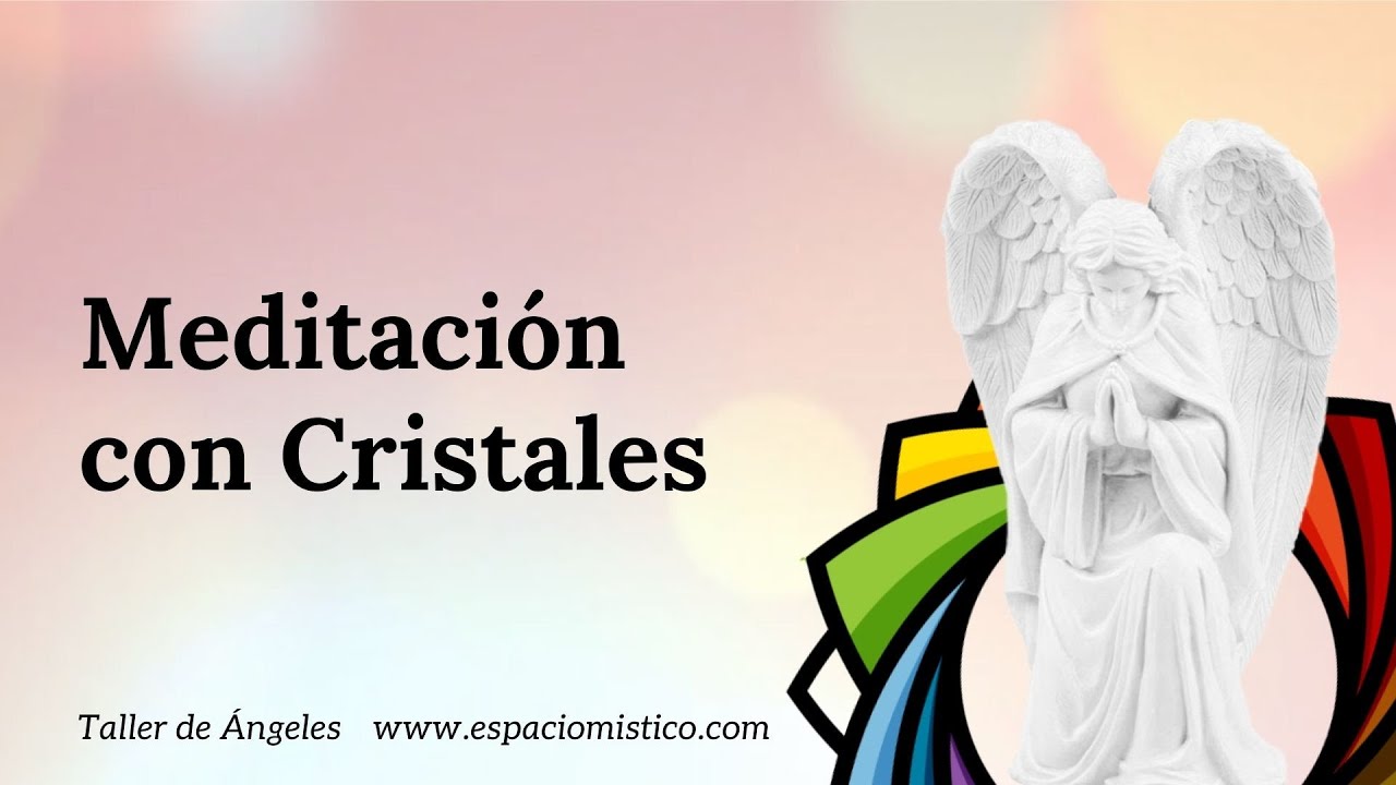 Ángeles y Cristales - Ejercicio de Meditación con Cristales