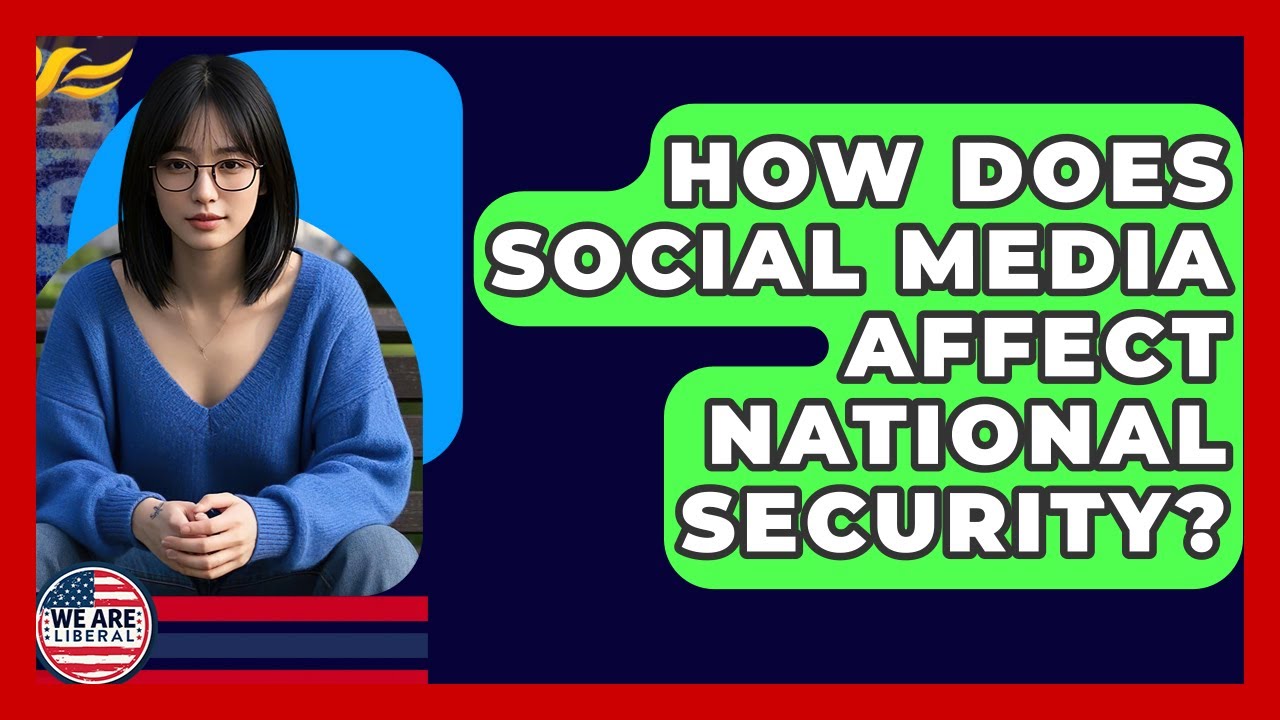 How Does Social Media Affect National Security? - We Are Liberal