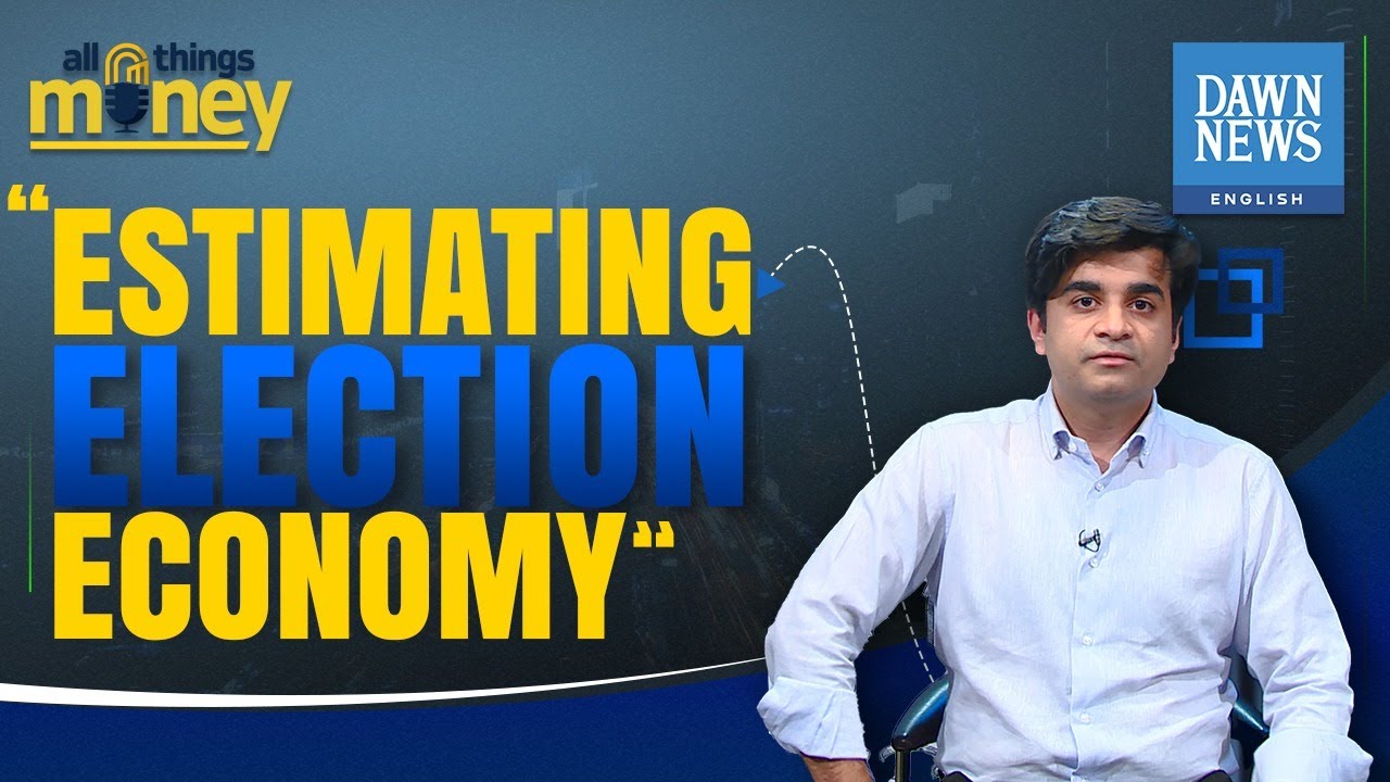 Estimating Pakistan’s Election Economy | All Things Money | Ammar H Khan | Dawn News English